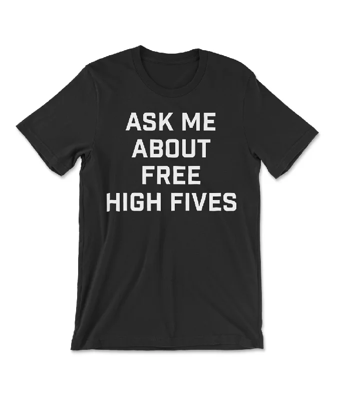 Ask Me About Free High Fives Shirt