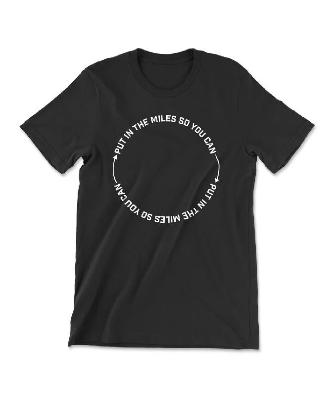 The Zen of Training Shirt (Put In The Miles So You Can Put In The Miles)